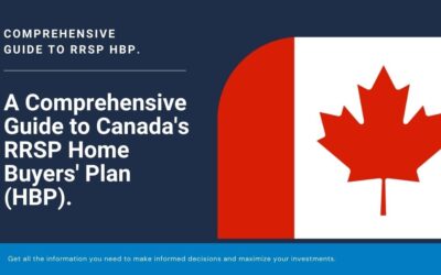 A Comprehensive Guide to Canada’s RRSP Home Buyers’ Plan (HBP): Everything You Need to Know