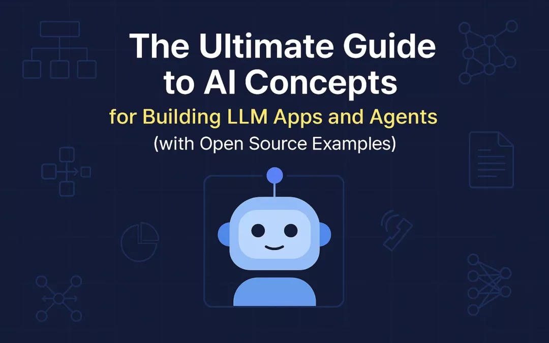 The Ultimate Guide to AI Concepts for Building LLM Apps and Agents (with Open Source Examples)