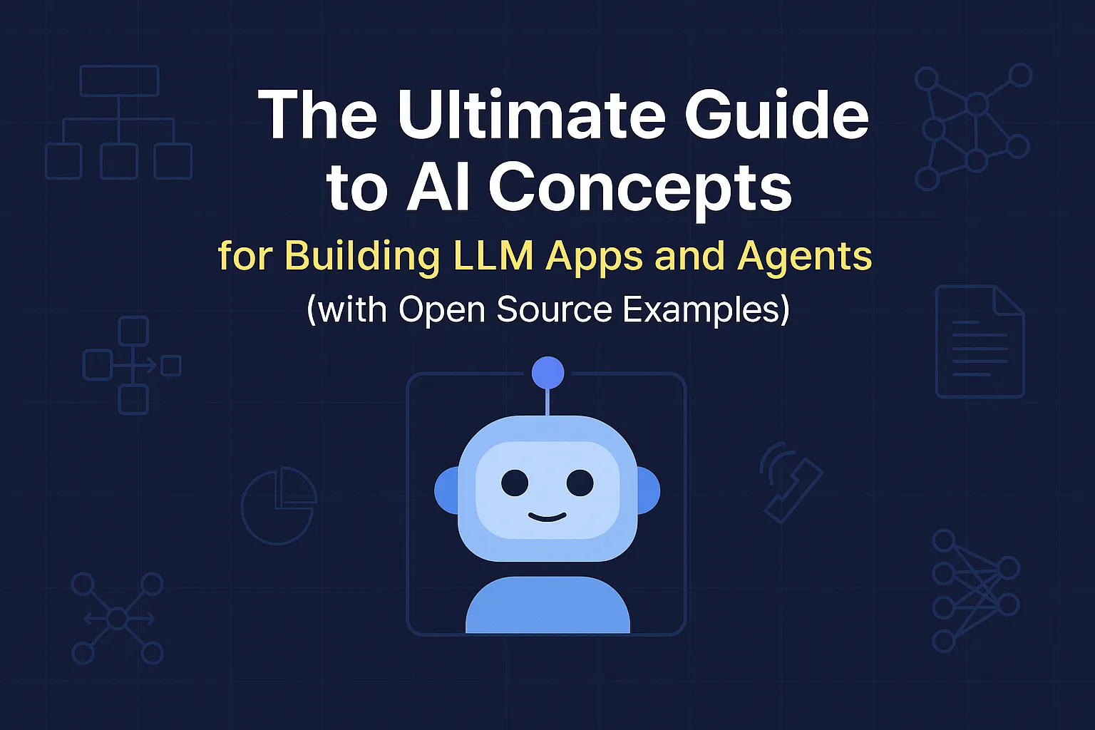 Ultimate Guide to AI Concepts for Building LLM Apps and Agents (with Open Source Examples) Ultimate Guide to AI Concepts for Building LLM Apps and Agents (with Open Source Examples)