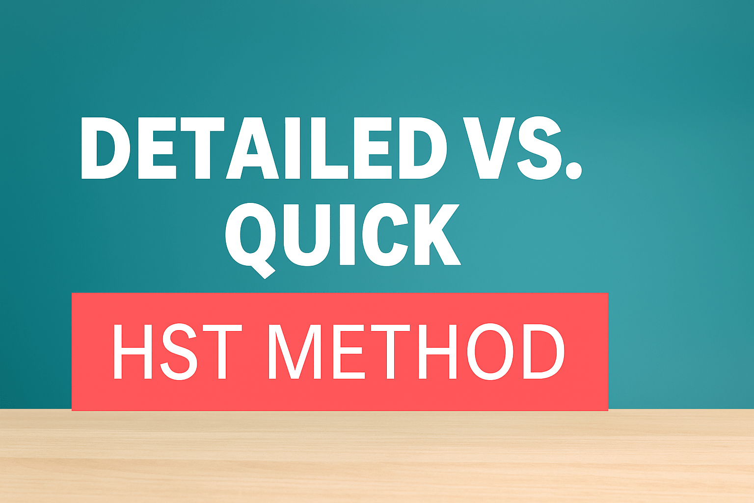 Detailed VS QUick HST Method Detailed VS QUick HST Method