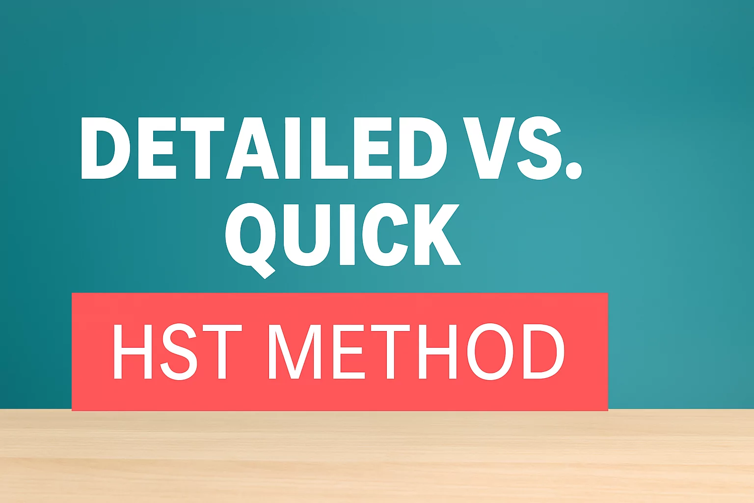 Detailed VS QUick HST Method Detailed VS QUick HST Method